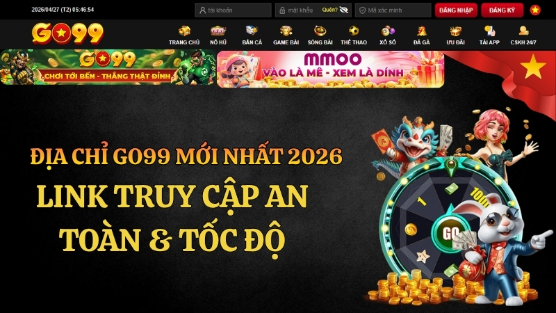 Địa Chỉ GO99 Mới Nhất 2026 – Link Chuẩn Không Bị Chặn